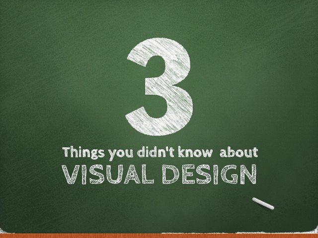 3 Things You Didn’t Know About Visual Design